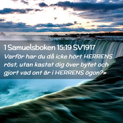 Picture 02 - 1 Samuelsboken 15:19 SV1917 - Varför har du då icke hört HERRENS röst, utan - Bible Verse Picture