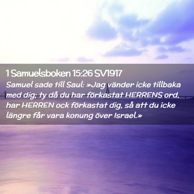 Picture 02 - 1 Samuelsboken 15:26 SV1917 - Samuel sade till Saul: »Jag vänder icke - Bible Verse Picture