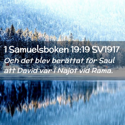 Picture 02 - 1 Samuelsboken 19:19 SV1917 - Och det blev berättat för Saul att David var i - Bible Verse Picture