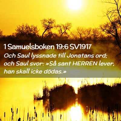 Picture 02 - 1 Samuelsboken 19:6 SV1917 - Och Saul lyssnade till Jonatans ord; och Saul - Bible Verse Picture