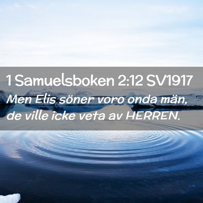 Picture 02 - 1 Samuelsboken 2:12 SV1917 - Men Elis söner voro onda män, de ville icke - Bible Verse Picture