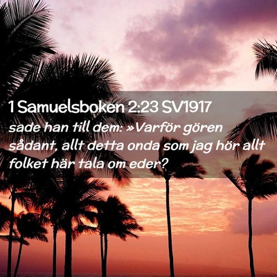Picture 02 - 1 Samuelsboken 2:23 SV1917 - sade han till dem: »Varför gören sådant, allt - Bible Verse Picture