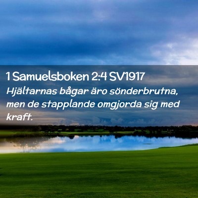 Picture 02 - 1 Samuelsboken 2:4 SV1917 - Hjältarnas bågar äro sönderbrutna, men de - Bible Verse Picture