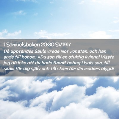 Picture 02 - 1 Samuelsboken 20:30 SV1917 - Då upptändes Sauls vrede mot Jonatan, och han - Bible Verse Picture