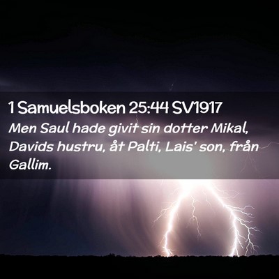 Picture 02 - 1 Samuelsboken 25:44 SV1917 - Men Saul hade givit sin dotter Mikal, Davids - Bible Verse Picture