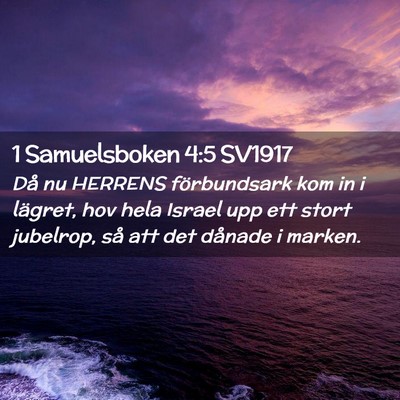 Picture 02 - 1 Samuelsboken 4:5 SV1917 - Då nu HERRENS förbundsark kom in i lägret, hov - Bible Verse Picture