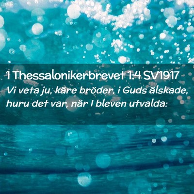 Picture 02 - 1 Thessalonikerbrevet 1:4 SV1917 - Vi veta ju, käre bröder, i Guds älskade, huru - Bible Verse Picture