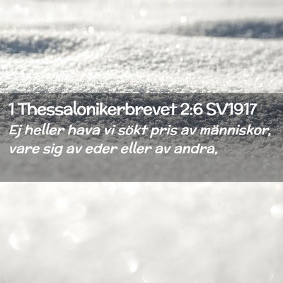 Picture 02 - 1 Thessalonikerbrevet 2:6 SV1917 - Ej heller hava vi sökt pris av människor, vare - Bible Verse Picture