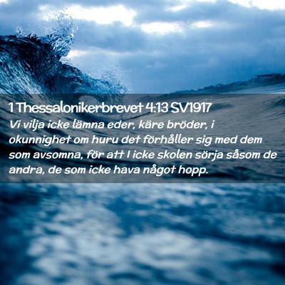 Picture 02 - 1 Thessalonikerbrevet 4:13 SV1917 - Vi vilja icke lämna eder, käre bröder, i - Bible Verse Picture