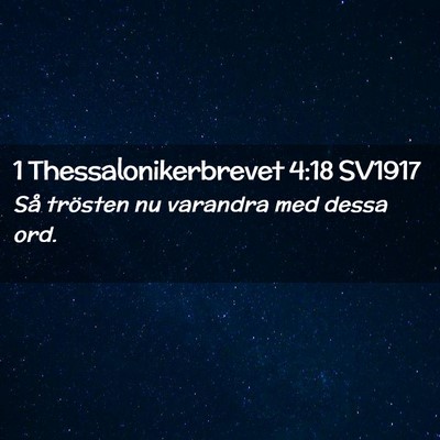 Picture 02 - 1 Thessalonikerbrevet 4:18 SV1917 - Så trösten nu varandra med dessa - Bible Verse Picture