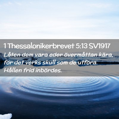 Picture 02 - 1 Thessalonikerbrevet 5:13 SV1917 - Låten dem vara eder övermåttan kära, för det - Bible Verse Picture