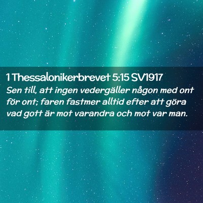 Picture 02 - 1 Thessalonikerbrevet 5:15 SV1917 - Sen till, att ingen vedergäller någon med ont - Bible Verse Picture