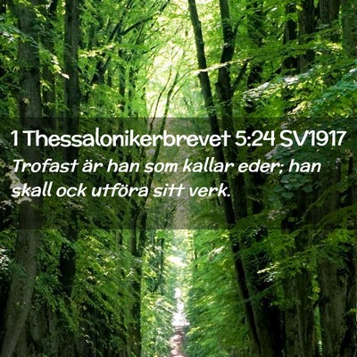 Picture 02 - 1 Thessalonikerbrevet 5:24 SV1917 - Trofast är han som kallar eder; han skall ock - Bible Verse Picture