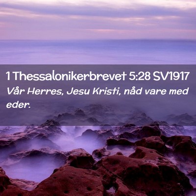 Picture 02 - 1 Thessalonikerbrevet 5:28 SV1917 - Vår Herres, Jesu Kristi, nåd vare med - Bible Verse Picture