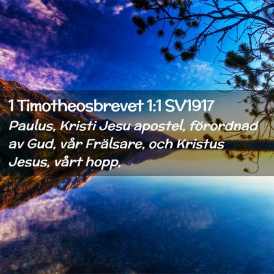 Picture 02 - 1 Timotheosbrevet 1:1 SV1917 - Paulus, Kristi Jesu apostel, förordnad av Gud, - Bible Verse Picture