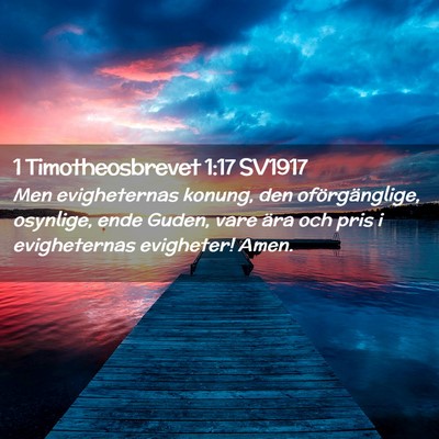 Picture 02 - 1 Timotheosbrevet 1:17 SV1917 - Men evigheternas konung, den oförgänglige, - Bible Verse Picture