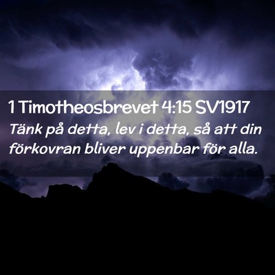 Picture 02 - 1 Timotheosbrevet 4:15 SV1917 - Tänk på detta, lev i detta, så att din - Bible Verse Picture