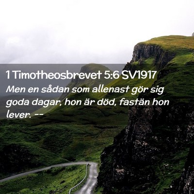 Picture 02 - 1 Timotheosbrevet 5:6 SV1917 - Men en sådan som allenast gör sig goda dagar, - Bible Verse Picture