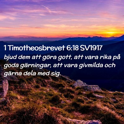 Picture 02 - 1 Timotheosbrevet 6:18 SV1917 - bjud dem att göra gott, att vara rika på goda - Bible Verse Picture