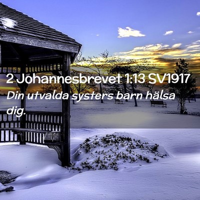 Picture 02 - 2 Johannesbrevet 1:13 SV1917 - Din utvalda systers barn hälsa - Bible Verse Picture