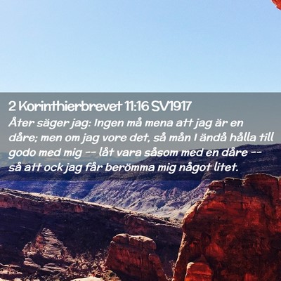 Picture 02 - 2 Korinthierbrevet 11:16 SV1917 - Åter säger jag: Ingen må mena att jag är en - Bible Verse Picture