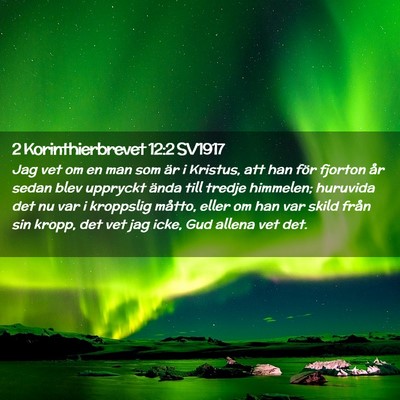 Picture 02 - 2 Korinthierbrevet 12:2 SV1917 - Jag vet om en man som är i Kristus, att han för - Bible Verse Picture