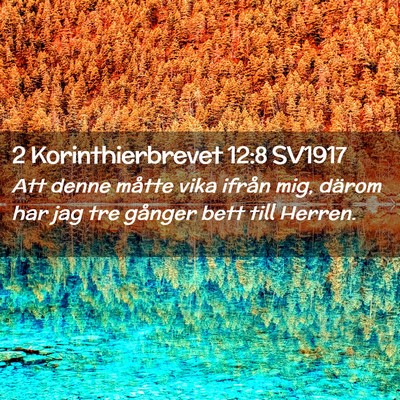 Picture 02 - 2 Korinthierbrevet 12:8 SV1917 - Att denne måtte vika ifrån mig, därom har jag - Bible Verse Picture