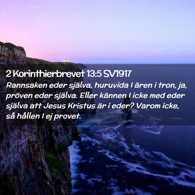 Picture 02 - 2 Korinthierbrevet 13:5 SV1917 - Rannsaken eder själva, huruvida I ären i tron, - Bible Verse Picture