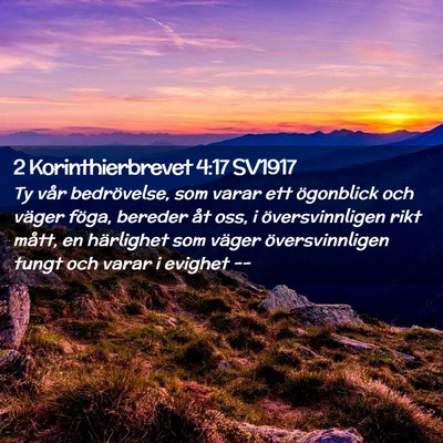 Picture 02 - 2 Korinthierbrevet 4:17 SV1917 - Ty vår bedrövelse, som varar ett ögonblick och - Bible Verse Picture