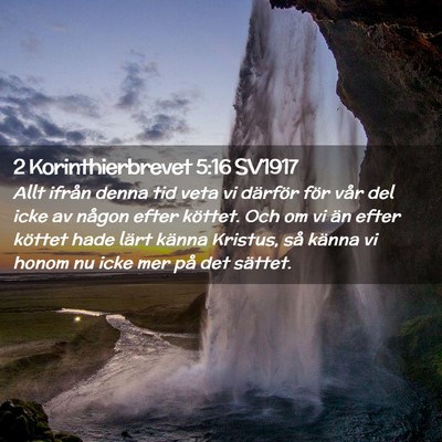 Picture 02 - 2 Korinthierbrevet 5:16 SV1917 - Allt ifrån denna tid veta vi därför för vår - Bible Verse Picture