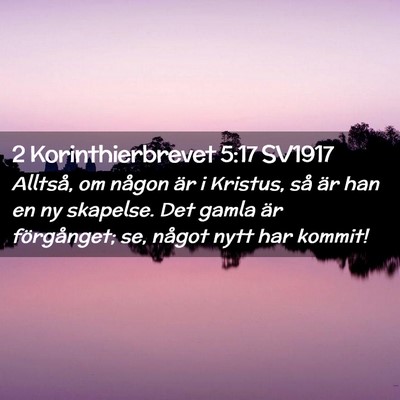 Picture 02 - 2 Korinthierbrevet 5:17 SV1917 - Alltså, om någon är i Kristus, så är han en - Bible Verse Picture
