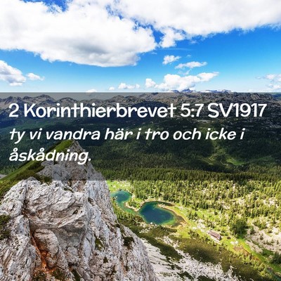 Picture 02 - 2 Korinthierbrevet 5:7 SV1917 - ty vi vandra här i tro och icke i - Bible Verse Picture