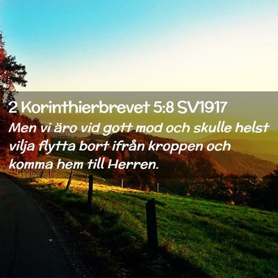 Picture 02 - 2 Korinthierbrevet 5:8 SV1917 - Men vi äro vid gott mod och skulle helst vilja - Bible Verse Picture