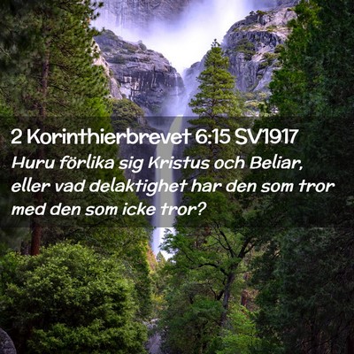 Picture 02 - 2 Korinthierbrevet 6:15 SV1917 - Huru förlika sig Kristus och Beliar, eller vad - Bible Verse Picture