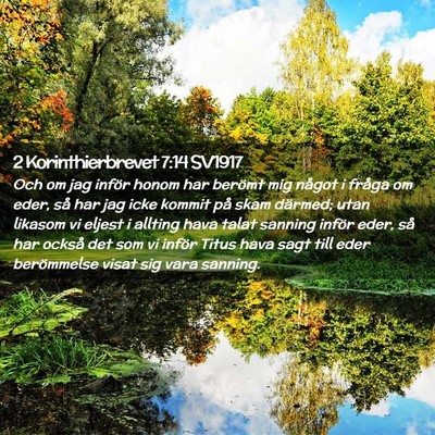 Picture 02 - 2 Korinthierbrevet 7:14 SV1917 - Och om jag inför honom har berömt mig något i - Bible Verse Picture