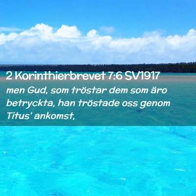 Picture 02 - 2 Korinthierbrevet 7:6 SV1917 - men Gud, som tröstar dem som äro betryckta, han - Bible Verse Picture