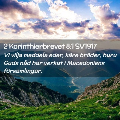 Picture 02 - 2 Korinthierbrevet 8:1 SV1917 - Vi vilja meddela eder, käre bröder, huru Guds - Bible Verse Picture