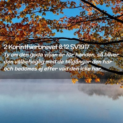 Picture 02 - 2 Korinthierbrevet 8:12 SV1917 - Ty om den goda viljan är för handen, så bliver - Bible Verse Picture