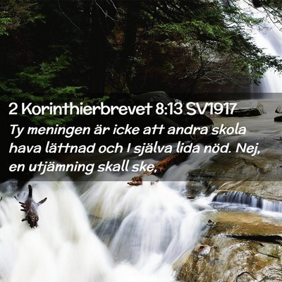 Picture 02 - 2 Korinthierbrevet 8:13 SV1917 - Ty meningen är icke att andra skola hava - Bible Verse Picture