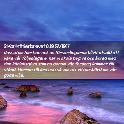 Picture 02 - 2 Korinthierbrevet 8:19 SV1917 - dessutom har han ock av församlingarna blivit - Bible Verse Picture