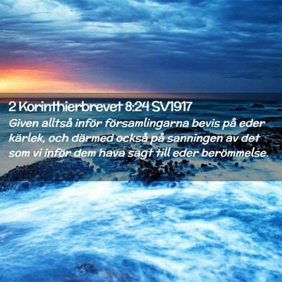 Picture 02 - 2 Korinthierbrevet 8:24 SV1917 - Given alltså inför församlingarna bevis på - Bible Verse Picture
