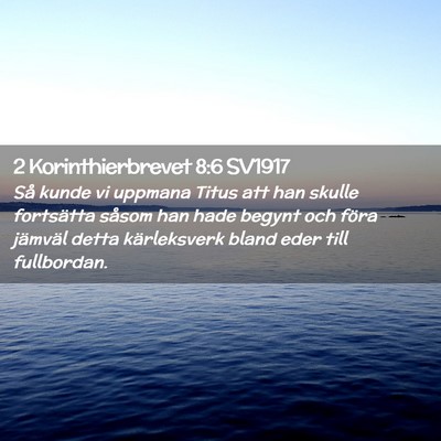 Picture 02 - 2 Korinthierbrevet 8:6 SV1917 - Så kunde vi uppmana Titus att han skulle - Bible Verse Picture