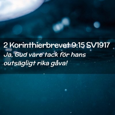 Picture 02 - 2 Korinthierbrevet 9:15 SV1917 - Ja, Gud vare tack för hans outsägligt rika - Bible Verse Picture
