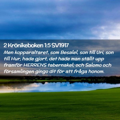 Picture 02 - 2 Krönikeboken 1:5 SV1917 - Men kopparaltaret, som Besalel, son till Uri, son - Bible Verse Picture