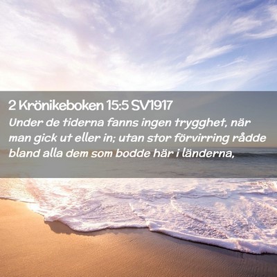 Picture 02 - 2 Krönikeboken 15:5 SV1917 - Under de tiderna fanns ingen trygghet, när man - Bible Verse Picture