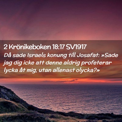 Picture 02 - 2 Krönikeboken 18:17 SV1917 - Då sade Israels konung till Josafat: »Sade jag - Bible Verse Picture