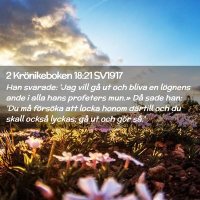 Picture 02 - 2 Krönikeboken 18:21 SV1917 - Han svarade: 'Jag vill gå ut och bliva en - Bible Verse Picture