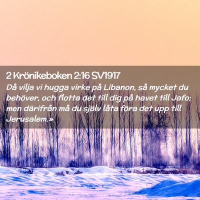 Picture 02 - 2 Krönikeboken 2:16 SV1917 - Då vilja vi hugga virke på Libanon, så mycket - Bible Verse Picture