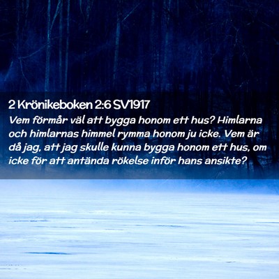 Picture 02 - 2 Krönikeboken 2:6 SV1917 - Vem förmår väl att bygga honom ett hus? - Bible Verse Picture