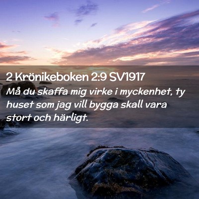 Picture 02 - 2 Krönikeboken 2:9 SV1917 - Må du skaffa mig virke i myckenhet, ty huset som - Bible Verse Picture